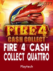 Fire 4 Cash Collect Quattro